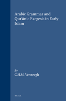 Arabic Grammar and Qur Anic Exegesis in Early Islam (Studies in Semitic Languages and Linguistics) 9004098453 Book Cover