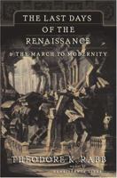 The Last Days of the Renaissance: And the March to Modernity 0465068014 Book Cover