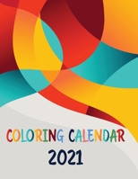Coloring Calendar 2021: Coloring Calendar for Stress Relief and Relaxation | 12 monthly calendar pages surrounded by relaxing patterns to color | Calendar With Coloring Pages B08LG79D4P Book Cover