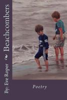 Beachcombers: This book contains a variety of short stories and poems, in the forms of Free Verse, Rhyme, Abecedarian, Quatrain, Shape, and others. ... this book is suitable for all ages to read. 1539300765 Book Cover