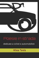 Poesie in Strada: Dedicate a Ciclisti E Automobilisti 1790425018 Book Cover