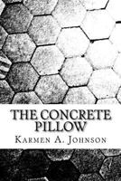 The Concrete Pillow: A Compilation of Poems Behind Dense Walls 1543241077 Book Cover