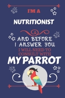 I'm A Nutritionist And Before I Answer You I Will Need To Consult With My Parrot: Perfect Gag Gift For A Truly Great Nutritionist | Blank Lined ... Humour and Banter | Birthday| Hen | Stag Do | 1674913168 Book Cover