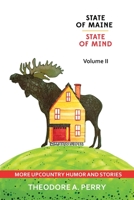 State of Maine, State of Mind Volume II: More Upcountry Humour and Stories: More Upcountry 1087905982 Book Cover