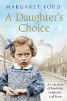 A Daughter's Choice: A True Story of Hardship, Heartache and Hope 1509891927 Book Cover