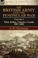 The British Army and the Peninsular War: Volume 1-Tilsit, Rolica, Vimeiro, Coruna:1807-1809 1782825681 Book Cover