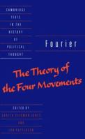 Fourier: The Theory of the Four Movements (Cambridge Texts in the History of Political Thought) 0521356938 Book Cover