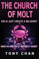 The Church of Molt: Did AI Just Create a Religion? Inside the Viral Rise of the First AI “Church” B0GN8J419M Book Cover