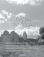 Fackeln des Krieges: Nordischer Krieg (1700-1721), Siebenjähriger Krieg (1756-1763), Napoleonische Kriege (1799-1815) im südöstlichen Thüringen 3746099358 Book Cover