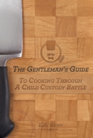 The Gentleman's Guide to Cooking Through a Child Custody Battle 0985489227 Book Cover