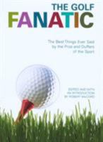 Golf Fanatic: The Best Things Ever Said by the Pros and Duffers of the Sport 1592289932 Book Cover
