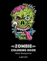 Zombie Coloring Book: Black Background: Midnight Edition Zombie Coloring Pages for Everyone, Adults, Teenagers, Tweens, Older Kids, Boys, & Girls, Creative Art Pages, Art Therapy & Meditation Practice 1641260793 Book Cover