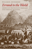 Errand to the World: American Protestant Thought and Foreign Missions 0226363104 Book Cover