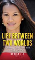 Life Between Two Worlds: My Journey From Phnom Penh To Beverly Hills 0996135588 Book Cover