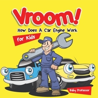 Vroom! How Does A Car Engine Work for Kids 1541901541 Book Cover