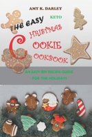 THE EASY KETO CHRISTMAS COOKIE COOKBOOK: AN EASY BIY RECIPE GUIDE FOR THE HOLIDAYS B08R7ZP69B Book Cover