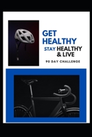 90 Day Challenge: Get Healthy Stay Healthy & Live 1981220410 Book Cover