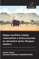 Wplyw konfliktu miedzy czlowiekiem a dzika przyroda na obrzezach parku Mwagna (Gabon): Konflikt czlowiek-slon w gabonskim regionie Ogooué-Ivindo (Polish Edition) 6208749468 Book Cover