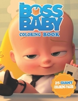 The Boss Baby Coloring Book: Amazing Giant Coloring Book For Kids ages 4-8, Special gift for your kids B084DN17FJ Book Cover