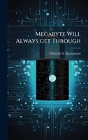 Megabyte Will Always get Through 1025110277 Book Cover