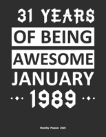 31 Years Of Being Awesome January 1989 Monthly Planner 2020: Calendar / Planner Born in 1989, Happy 31st Birthday Gift, Epic Since 1989 1655404121 Book Cover