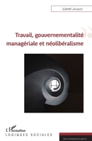 Travail, gouvernementalité managériale et néolibéralisme (Logiques Sociales) (French Edition) 2343080496 Book Cover