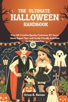 The Ultimate Halloween Handbook: Over 100 Creative Spooky Costumes, DIY Decor Ideas, Expert Tips, and Family-Friendly Activities for Halloween Fun B0DQWSN3GP Book Cover