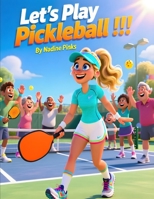 Let's Play Pickleball !!!: A Heartwarming Pickleball Story About Community, Kindness, Sportsmanship, Team Spirit, and the Joy of Recreational Play B0GYX1PC45 Book Cover