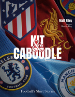 Kit and Caboodle: Football's Shirt Stories 1801501513 Book Cover