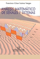 ANÁLISIS MATEMÁTICO DE SEÑALES Y SISTEMAS: Edición 2020 (MATEMÁTICAS, CALCULOS Y ALGEBRA) B096HWK8B4 Book Cover