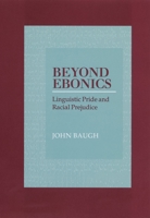 Beyond Ebonics: Linguistic Pride and Racial Prejudice 0195152891 Book Cover