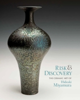 Risk & Discovery: The Ceramic Art of Hideaki Miyamura 1879985268 Book Cover