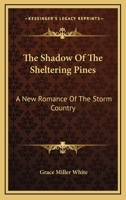 The Shadow Of The Sheltering Pines: A New Romance Of The Storm Country 0548282471 Book Cover