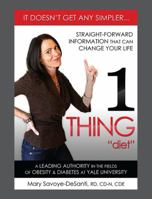 1 Thing Diet: It Doesn't Get Any Simpler....Straight-Forward Information That Can Change Your Life 143278191X Book Cover