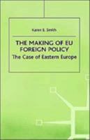 The Making of EU Foreign Policy: The Case of Eastern Europe 1403917183 Book Cover