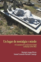 Un lugar de nostalgia y miedo: El Cementerio El Carmen de la Ciudad de Barinas (1910-1962) (Biblioteca de Autores y Temas Barineses) (Spanish Edition) 9801262486 Book Cover