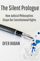 The Silent Prologue : How Judicial Philosophies Shape Our Constitutional Rights 1942695209 Book Cover