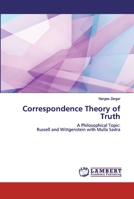Correspondence Theory of Truth: A Philosophical Topic:Russell and Wittgenstein with Mulla Sadra 620252751X Book Cover