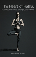 The Heart of Hatha: A Journey to Balance, Strength, and Stillness B0FFSL4FPB Book Cover