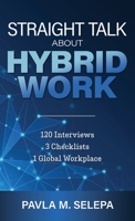 Straight Talk About Hybrid Work: 120 Interviews, 3 Checklists, 1 Global Workplace 173823780X Book Cover