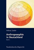 Anthroposophie in Deutschland: Theosophische Weltanschauung Und Gesellschaftliche Praxis 1884-1945 3525367538 Book Cover