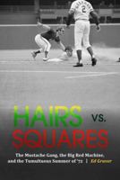 Hairs vs. Squares: The Mustache Gang, the Big Red Machine, and the Tumultuous Summer of '72 0803285582 Book Cover