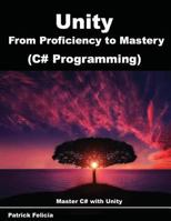 Unity from Proficiency to Mastery (C# Programming): Master C# with Unity 1978442475 Book Cover