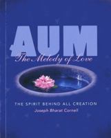 Aum: The Melody of Love: The Spirit Behind All Creation 1565892542 Book Cover