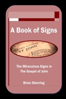 A Book of Signs: The Miraculous Signs in the Book of John 1783645644 Book Cover