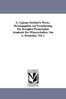 G. Lejeune Dirichlet's Werke. Herausgegeben Auf Veranlassung Der Koniglich Preussischen Akademie Der Wissenschaften, Von L. Kronecker. Vol. 1 1418186058 Book Cover