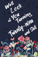 Well Look at You Turning Twenty-nine and Shit: Funny 29th Birthday Sarcastic Gag Gift. Floral Flower Vintage Look Cute 29 Birthday Gift For Girls, Men, Women, Kids. 100 Pages 6 by 9 inch Decorative Bi 1712726048 Book Cover