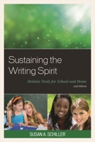 Sustaining the Writing Spirit: Holistic Tools for School and Home 1610489578 Book Cover