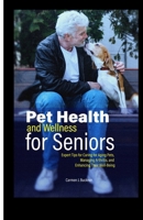 Pet Health and Wellness for Seniors: Expert Tips for Caring for Aging Pets, Managing Arthritis, and Enhancing Their Well-Being B0F88FRFGZ Book Cover