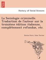 La Sociologie criminelle. Traduction de l'auteur sur la troisième édition italienne, complètement refondue, etc. 1249023882 Book Cover